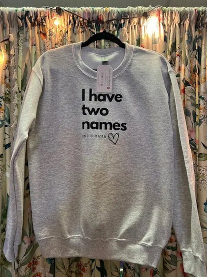 I Have Two Names One is Mama Crewneck SweatshirtJojo’s Boutique